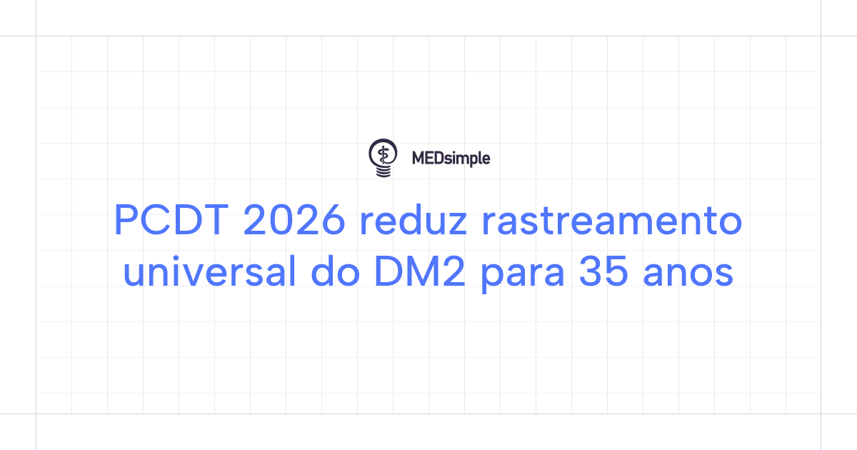 PCDT 2026 reduz rastreamento universal do DM2 para 35 anos - Eficiência ...